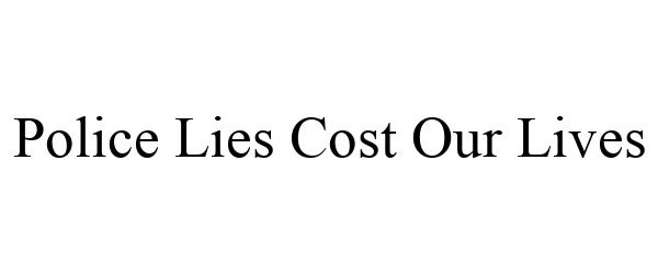  POLICE LIES COST OUR LIVES