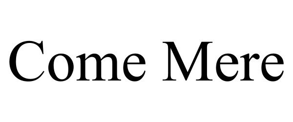 Trademark Logo COME MERE