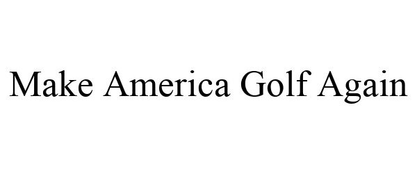 Trademark Logo MAKE AMERICA GOLF AGAIN