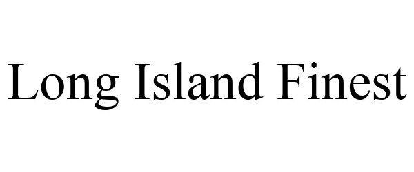 Trademark Logo LONG ISLAND FINEST