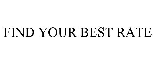 Trademark Logo FIND YOUR BEST RATE