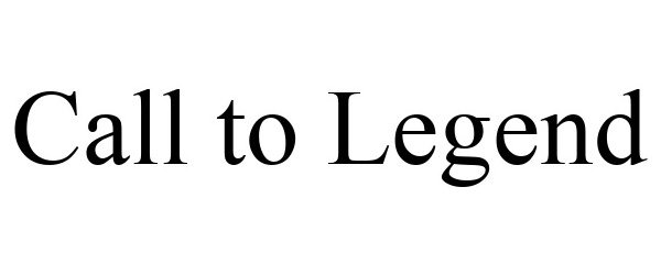 Trademark Logo CALL TO LEGEND