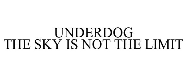  UNDERDOG THE SKY IS NOT THE LIMIT