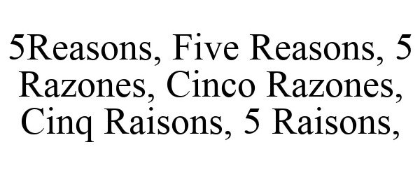  5REASONS, FIVE REASONS, 5 RAZONES, CINCO RAZONES, CINQ RAISONS, 5 RAISONS,