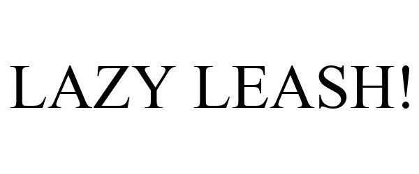 Trademark Logo LAZY LEASH!