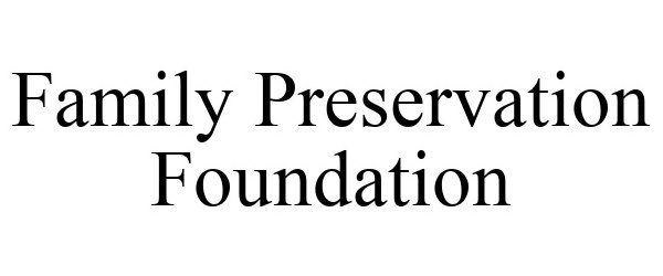 Trademark Logo FAMILY PRESERVATION FOUNDATION