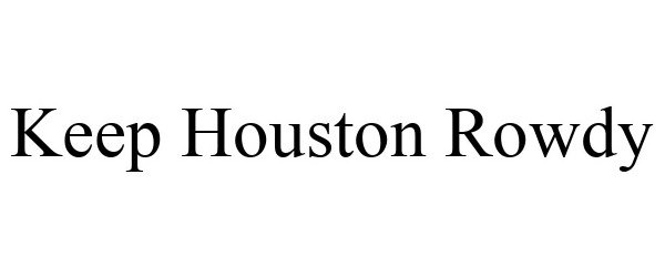 Trademark Logo KEEP HOUSTON ROWDY