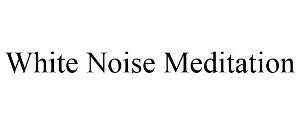 Trademark Logo WHITE NOISE MEDITATION