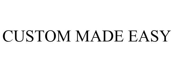 Trademark Logo CUSTOM MADE EASY