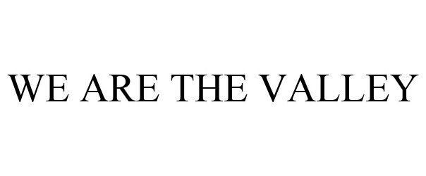 Trademark Logo WE ARE THE VALLEY