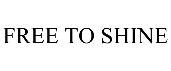 Trademark Logo FREE TO SHINE