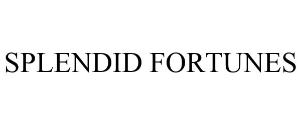 Trademark Logo SPLENDID FORTUNES