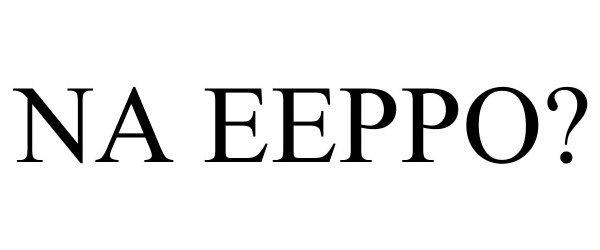 Trademark Logo NA EEPPO?
