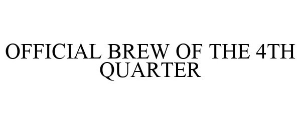  OFFICIAL BREW OF THE 4TH QUARTER