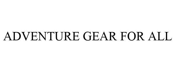  ADVENTURE GEAR FOR ALL