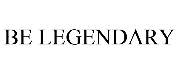 Trademark Logo BE LEGENDARY