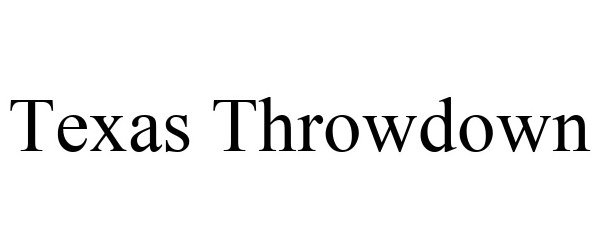 Trademark Logo TEXAS THROWDOWN