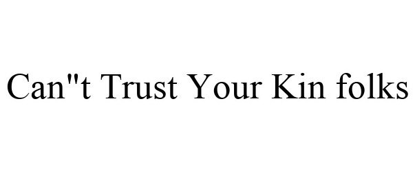  CAN"T TRUST YOUR KIN FOLKS