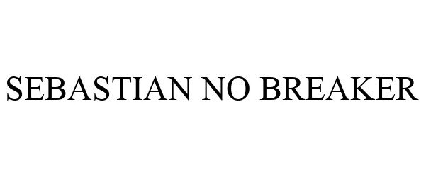 Trademark Logo SEBASTIAN NO BREAKER