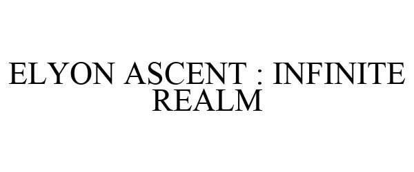  ELYON ASCENT : INFINITE REALM