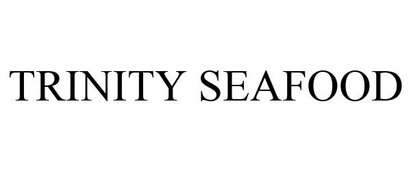 Trademark Logo TRINITY SEAFOOD