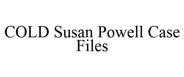  COLD SUSAN POWELL CASE FILES