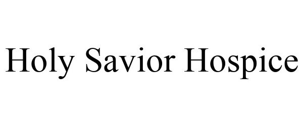 Trademark Logo HOLY SAVIOR HOSPICE