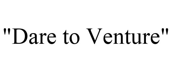 Trademark Logo "DARE TO VENTURE"