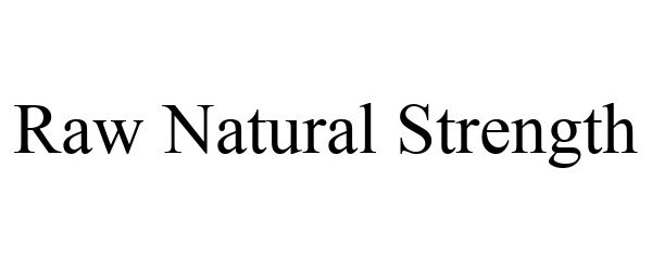 Trademark Logo RAW NATURAL STRENGTH