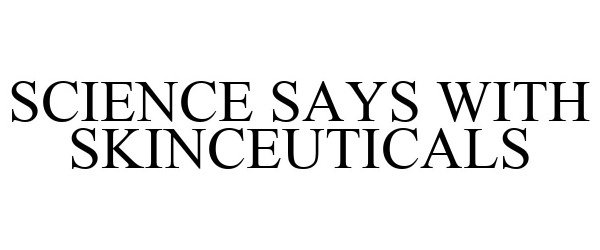  SCIENCE SAYS WITH SKINCEUTICALS
