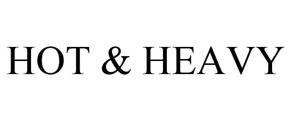 Trademark Logo HOT & HEAVY