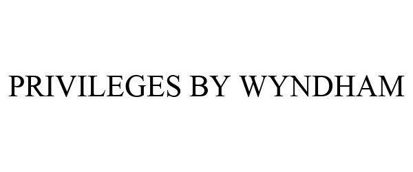 Trademark Logo PRIVILEGES BY WYNDHAM