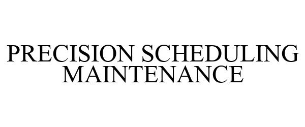  PRECISION SCHEDULING MAINTENANCE