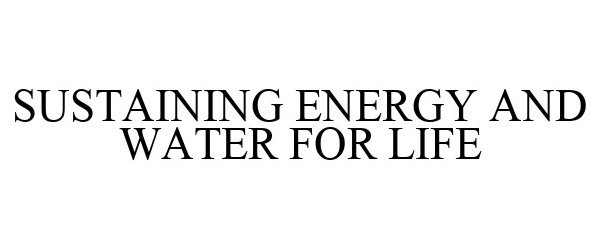  SUSTAINING ENERGY AND WATER FOR LIFE