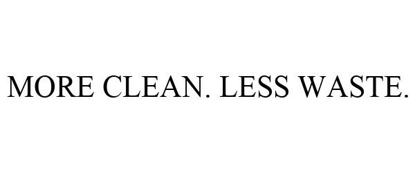  MORE CLEAN. LESS WASTE.