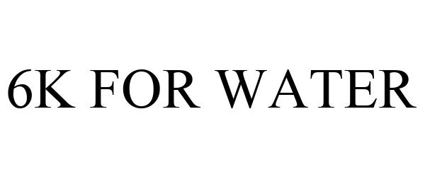 Trademark Logo 6K FOR WATER