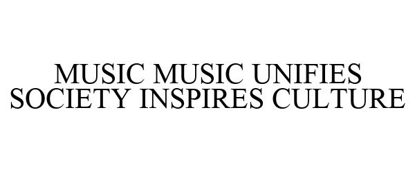 Trademark Logo MUSIC MUSIC UNIFIES SOCIETY INSPIRES CULTURE