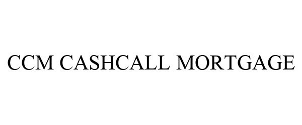 Trademark Logo CCM CASHCALL MORTGAGE