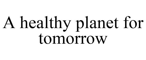  A HEALTHY PLANET FOR TOMORROW