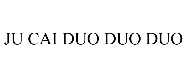  JU CAI DUO DUO DUO