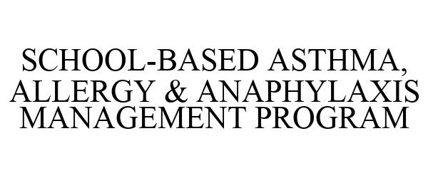Trademark Logo SCHOOL-BASED ASTHMA, ALLERGY & ANAPHYLAXIS MANAGEMENT PROGRAM