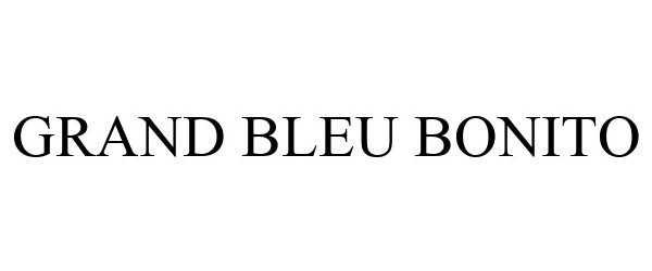 Trademark Logo GRAND BLEU BONITO