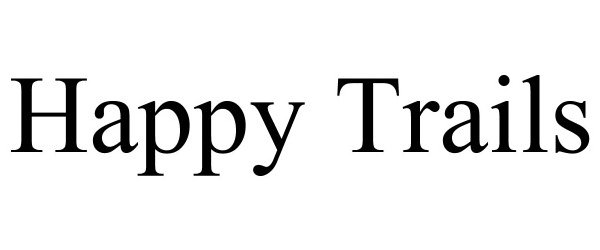Trademark Logo HAPPY TRAILS