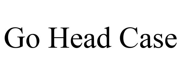 Trademark Logo GO HEAD CASE