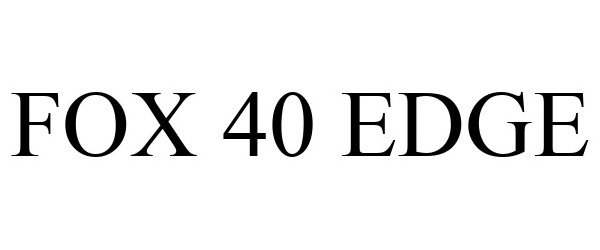 Trademark Logo FOX 40 EDGE