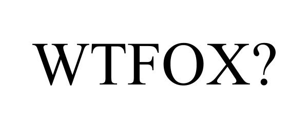 Trademark Logo WTFOX?