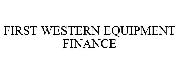 Trademark Logo FIRST WESTERN EQUIPMENT FINANCE