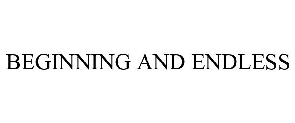 Trademark Logo BEGINNING AND ENDLESS