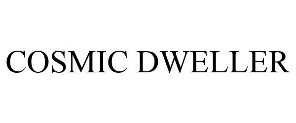 Trademark Logo COSMIC DWELLER