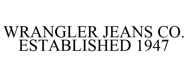 WRANGLER JEANS CO. ESTABLISHED 1947 - Wrangler Apparel Corp. Trademark  Registration